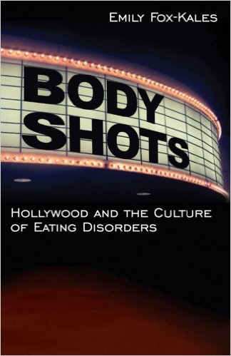 Body Shots: Hollywood and the Culture of Eating Disorders