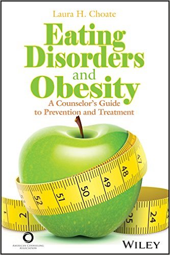 Eating Disorders and Obesity: A Counselor’s Guide to Prevention and Treatment